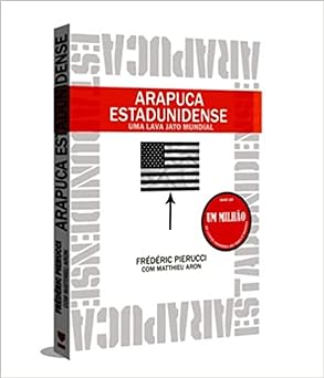 Arapuca Estadunidense Uma Lava Jato Mundi Frederic Pierucci